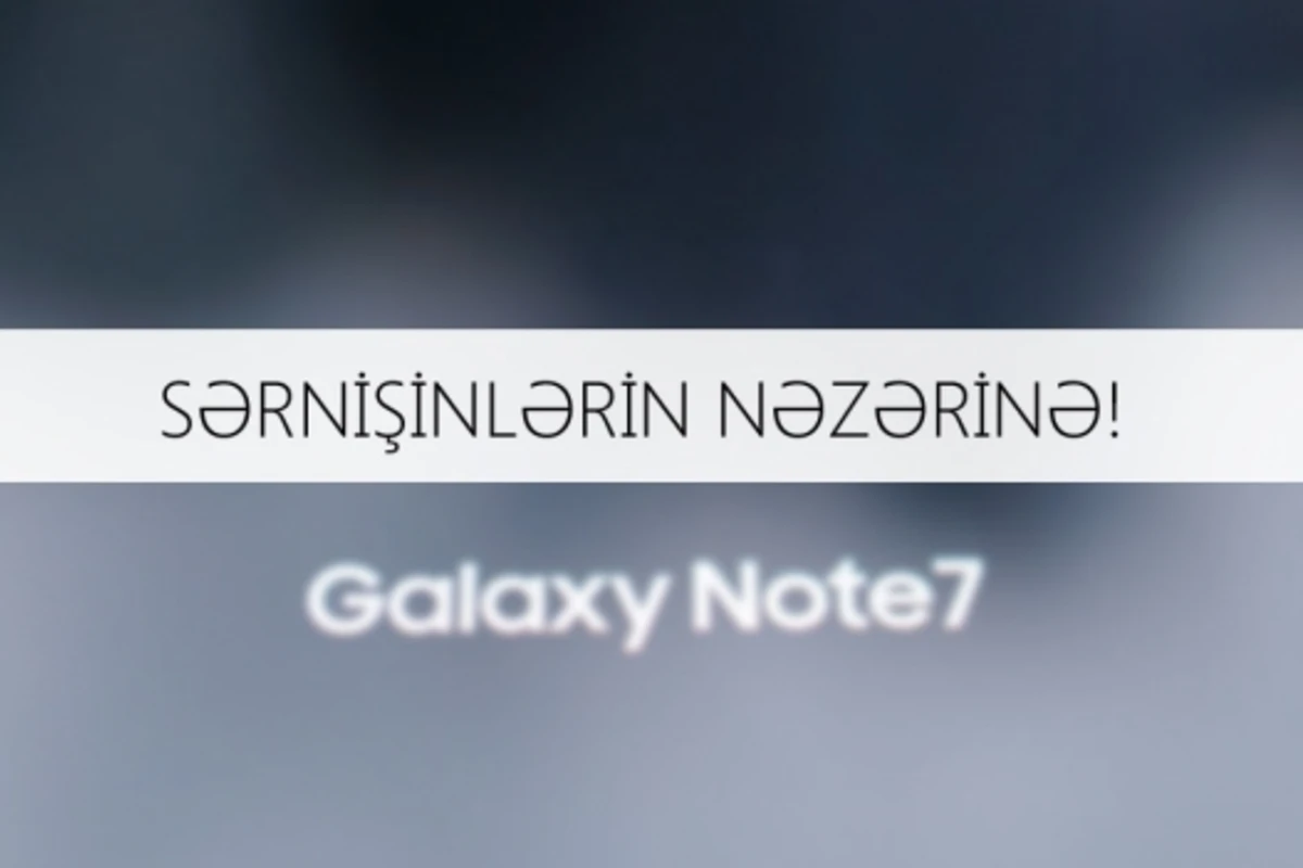 AZAL  Samsung Galaxy Note 7 smartfonu  ilə səyahət edən sərnişinlərə xəbərdarlıq edir