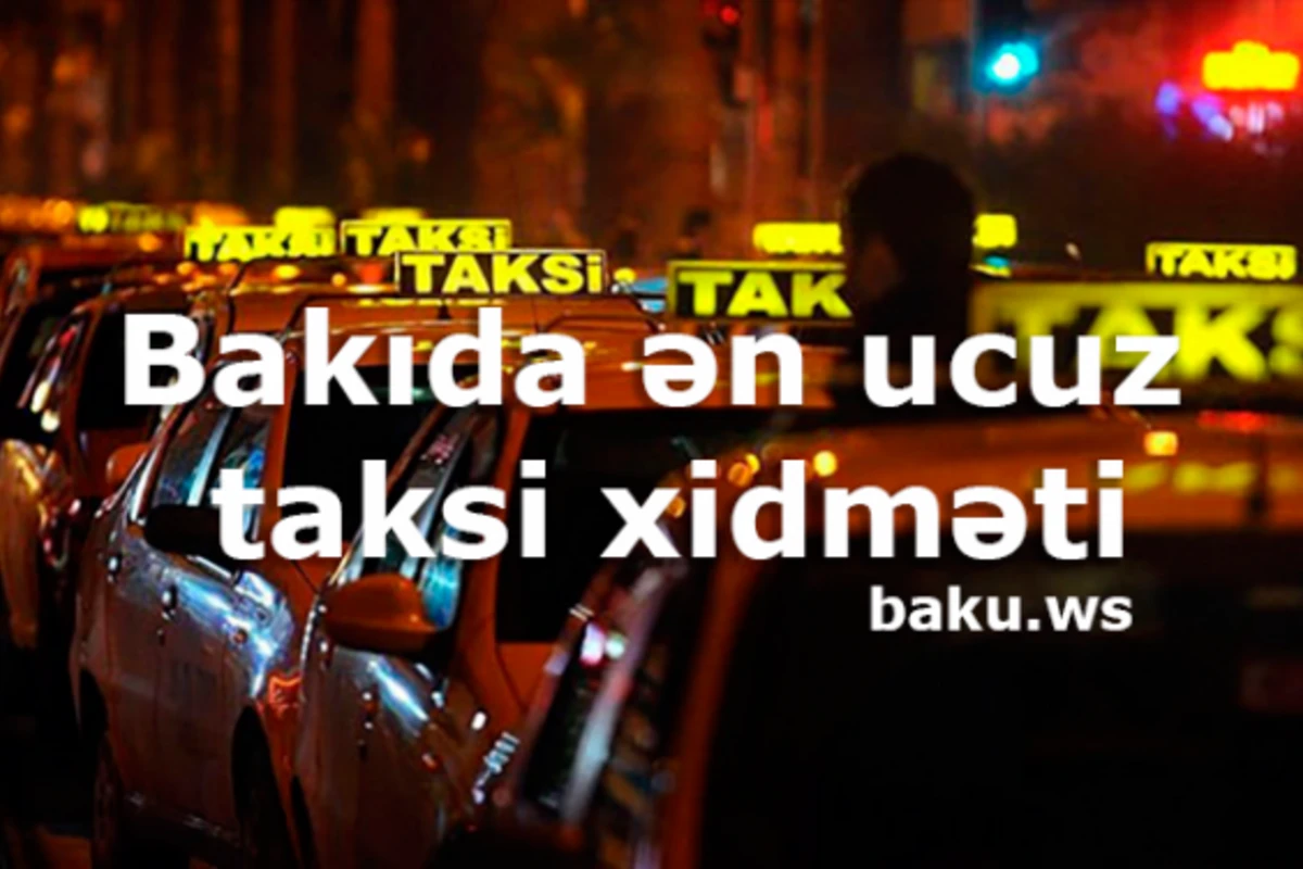 Bakının ən ucuz taksi xidmətləri (QİYMƏTLƏR)