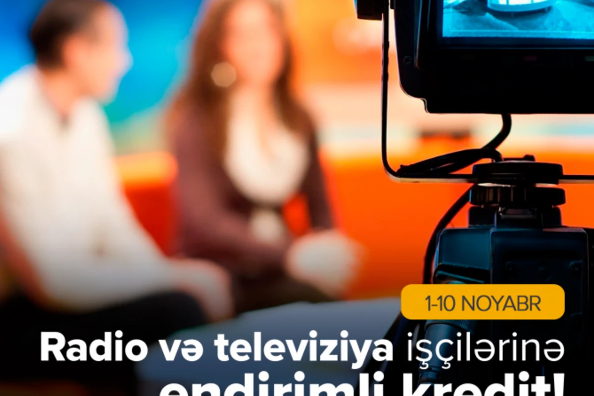 Radio və Televiziya İşçilərinə endirimli kredit!