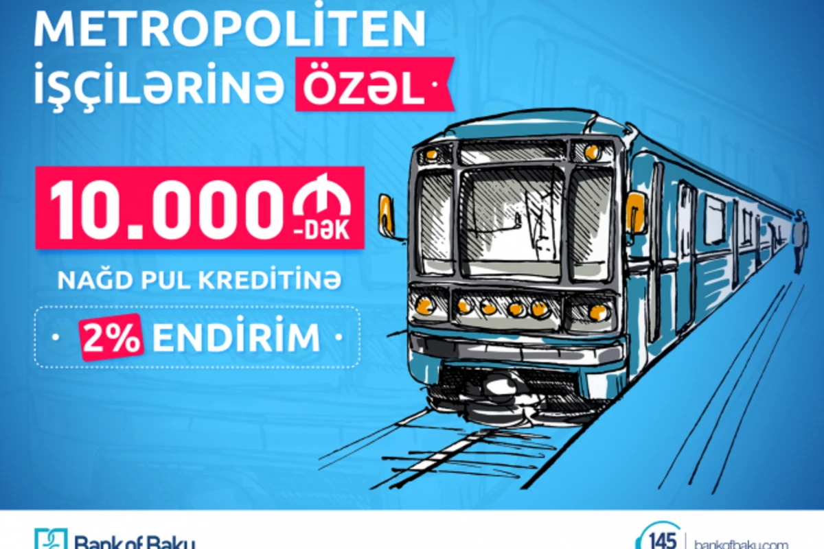 Bank of Baku-dan Metropoliten işçilərinə özəl kredit kampaniyası – 2% ENDİRİM!