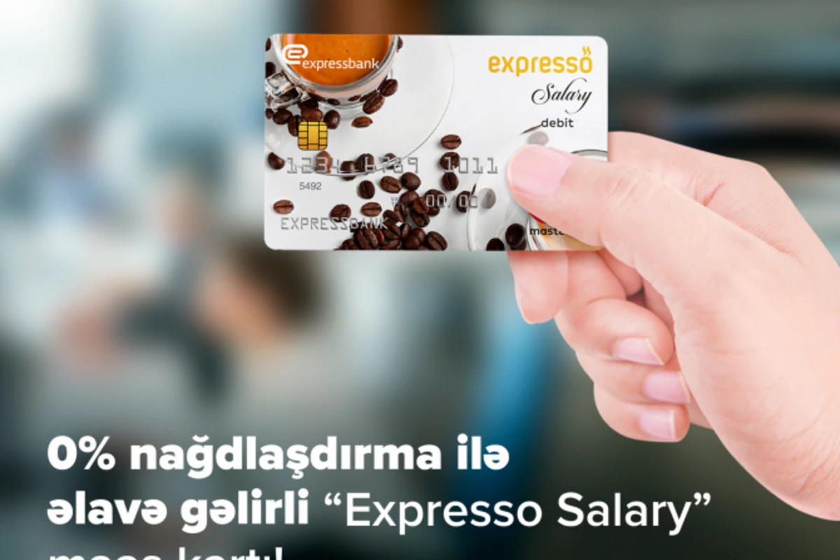 0% nağdlaşdırma ilə əlavə gəlirli “Expresso Salary” maaş kartı!