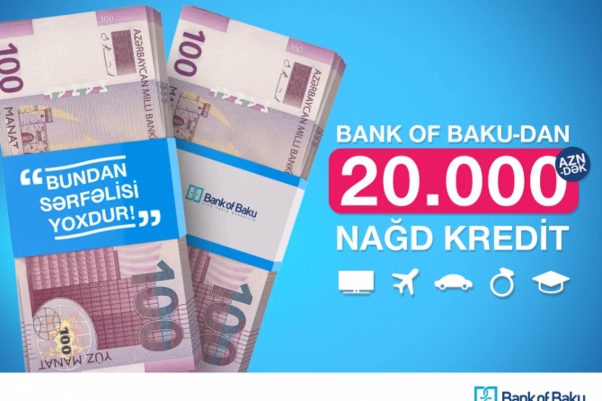 Bank of Baku-dan SƏRFƏLİ şərtlərlə 20.000 AZN-dək Nağd Pul Krediti!