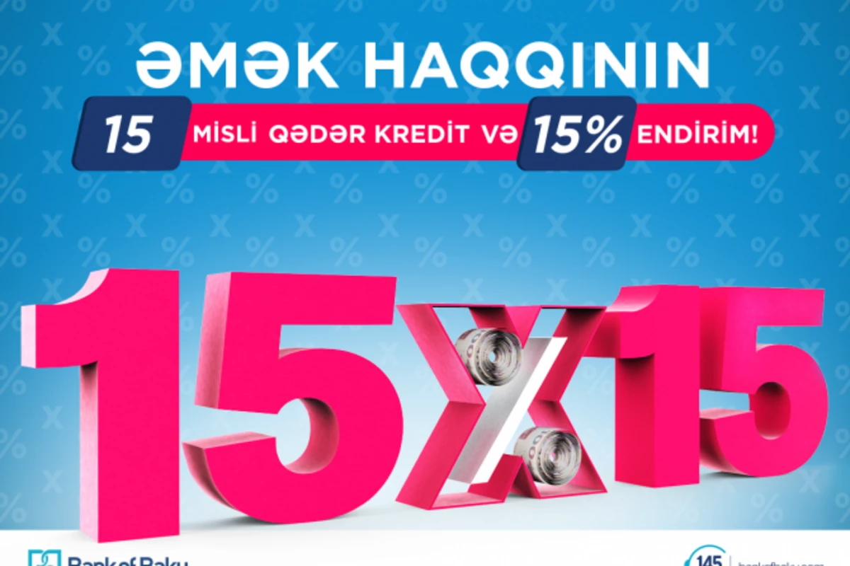 Bank of Baku-dan əmək haqqının 15 mislinədək KREDİT və 15% ENDİRİM!