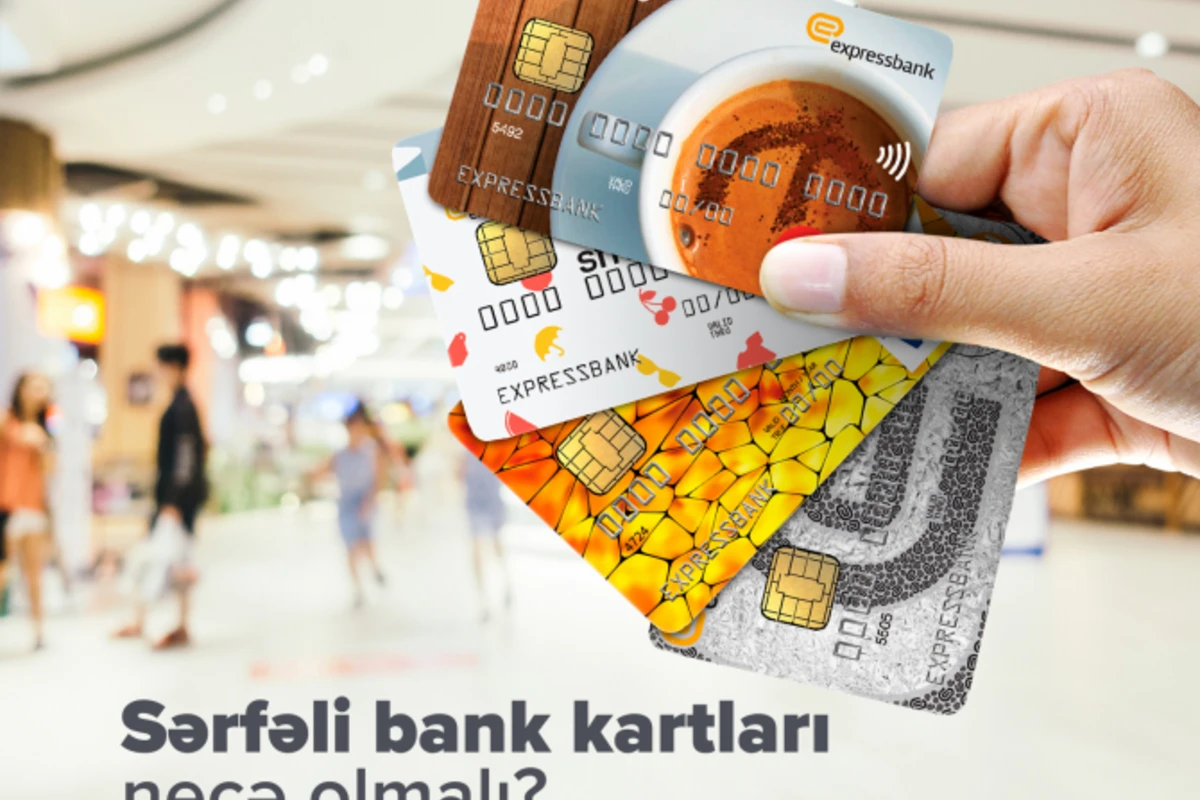 Sərfəli bank kartları necə olmalı?