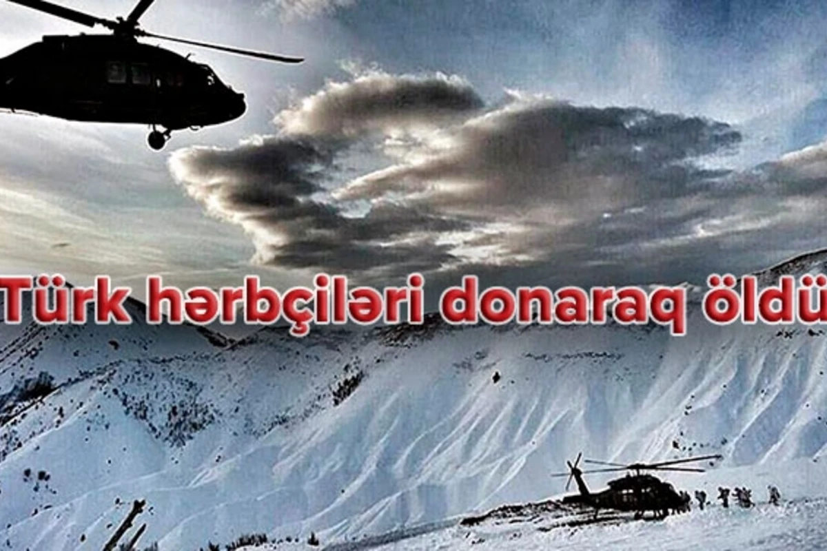 Türkiyədə terrorla əməliyyat zamanı hərbçilər donaraq öldü – VİDEO