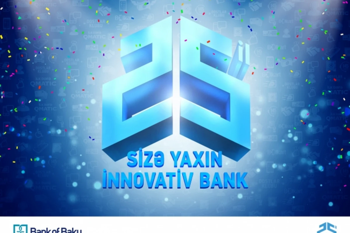 BANK OF BAKU - 25 İL SİZƏ YAXIN İNNOVATİV BANK!