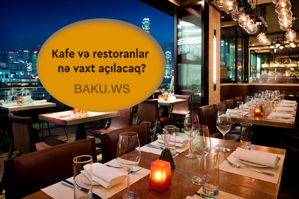 Bakıda kafe və restoranlar bir şərtlə açıla bilər - Say məhdudiyyəti tətbiq edilə bilər 