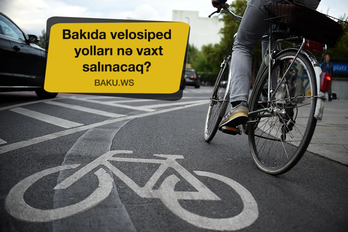 Bakının hansı ünvanlarında velosiped yolları salınmalıdır? - Son işlər görülür - RƏSMİ