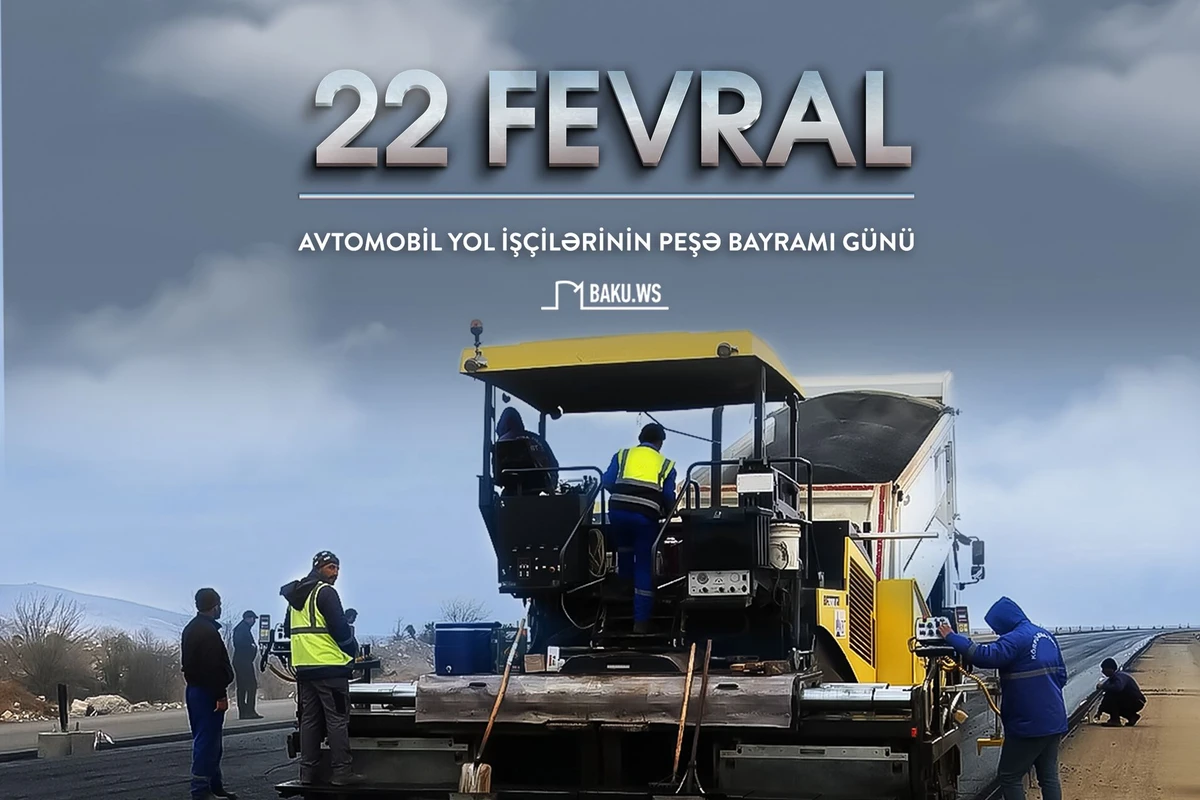 22 Fevral Avtomobil yolları işçilərinin peşə bayramı günüdür