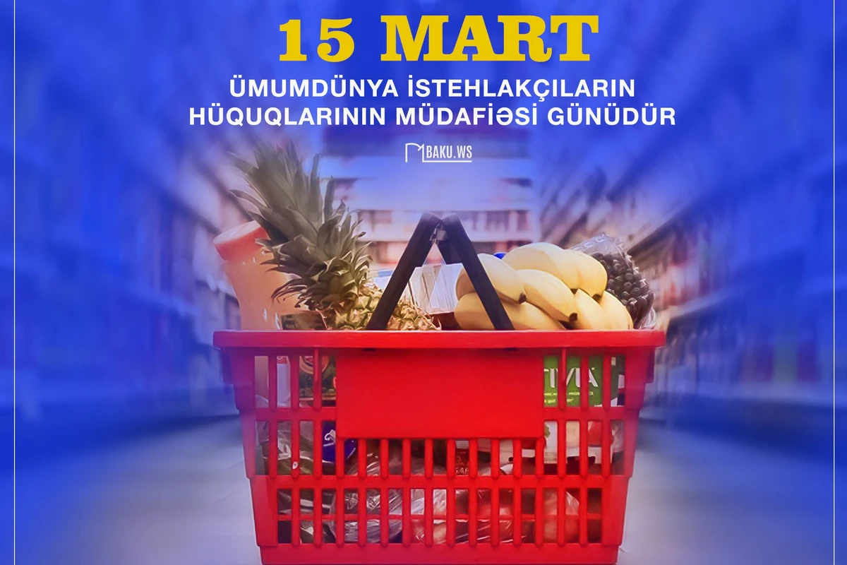 Bu gün Dünya İstehlakçı Hüquqlarının Müdafiəsi Günüdür