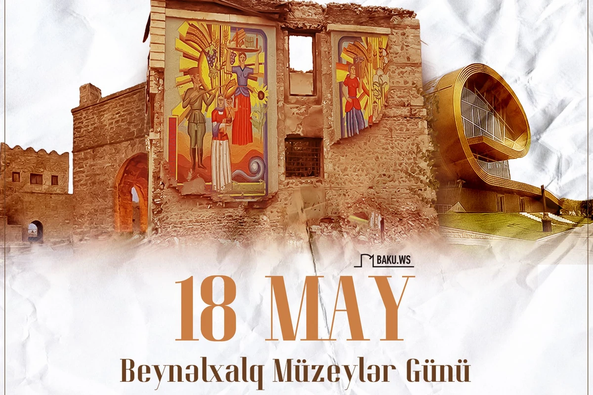 18 may - Beynəlxalq Muzeylər Günüdür