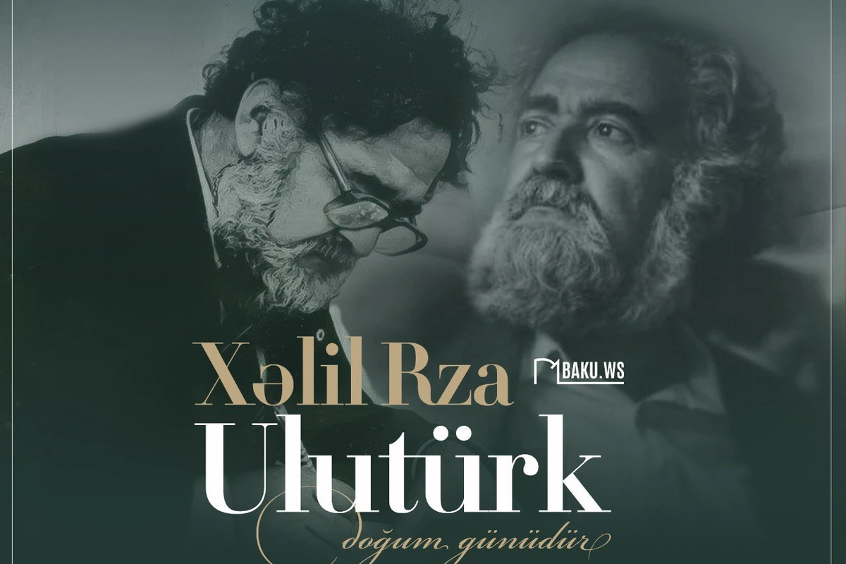 Xalq şairi Xəlil Rza Ulutürkün anadan olmasından 91 il ötür