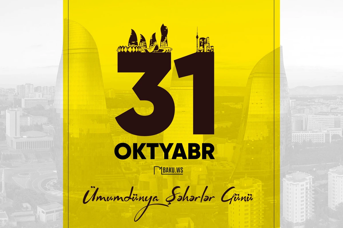 31 oktyabr – Ümumdünya Şəhərlər Günüdür