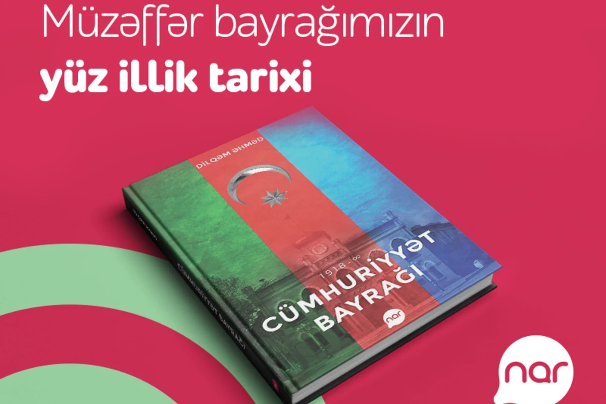 “Nar” Bayraq Günü münasibətilə “Cümhuriyyət bayrağı” kitabını nəşr etdi