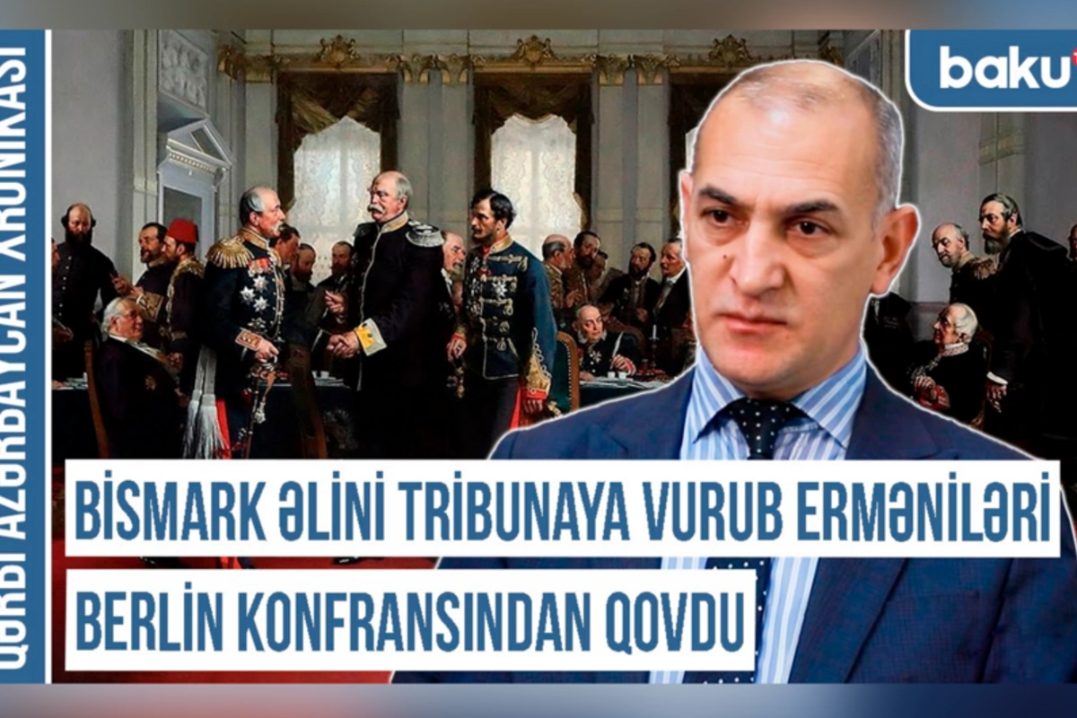 Qərbi Azərbaycan Xronikası: Bismark əlini tribunaya vurub erməniləri Berlin konfransından qovdu