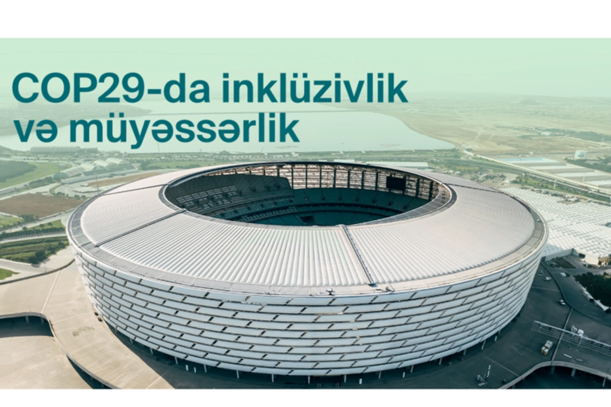 COP29 konfrans məkanında inklüziv iştirak üçün müyəssər infrastruktur qurulur