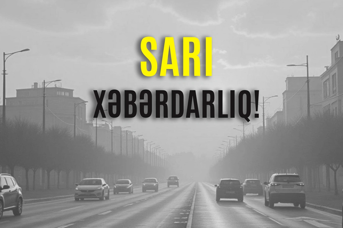 Əhaliyə hava bağlı sarı XƏBƏRDARLIQ EDİLDİ