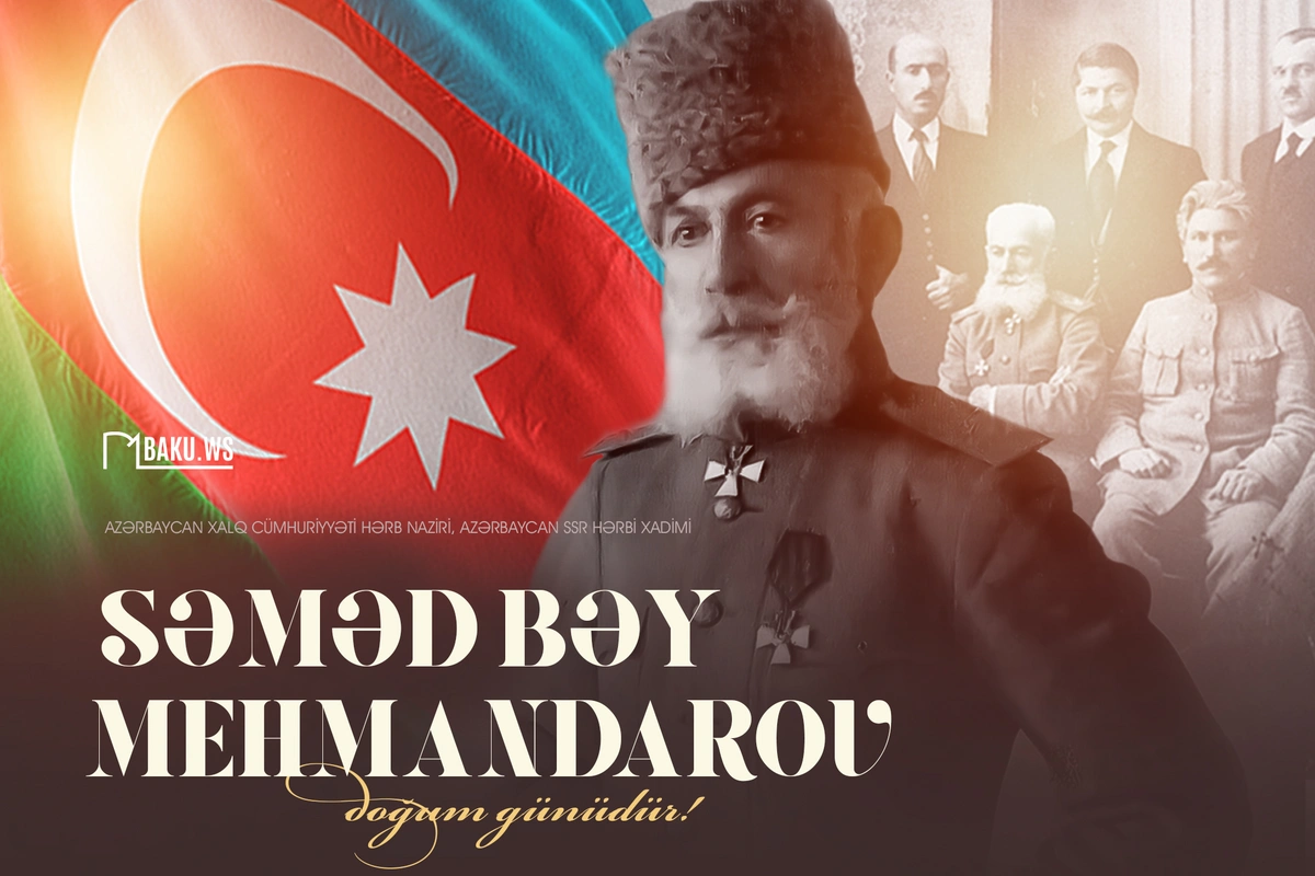 Bu gün general Səməd bəy Mehmandarovun doğum günüdür