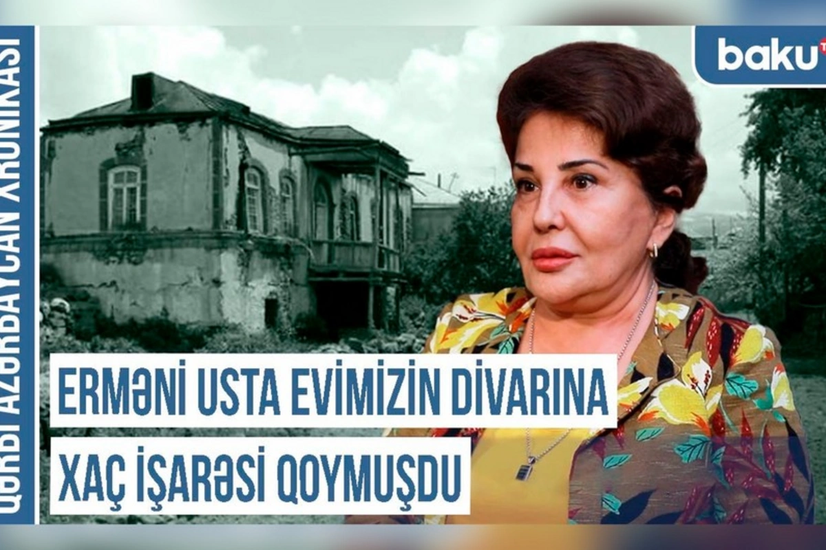 Qərbi Azərbaycan Xronikası: Erməni usta evimizin divarına xaç işarəsi qoymuşdu