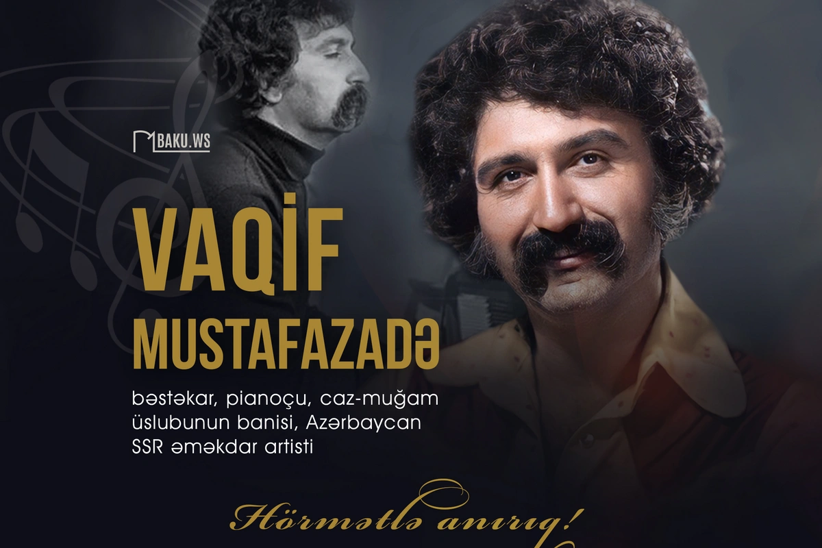 Əməkdar incəsənət xadimi Vaqif Mustafazadənin vəfatından 45 il ötür