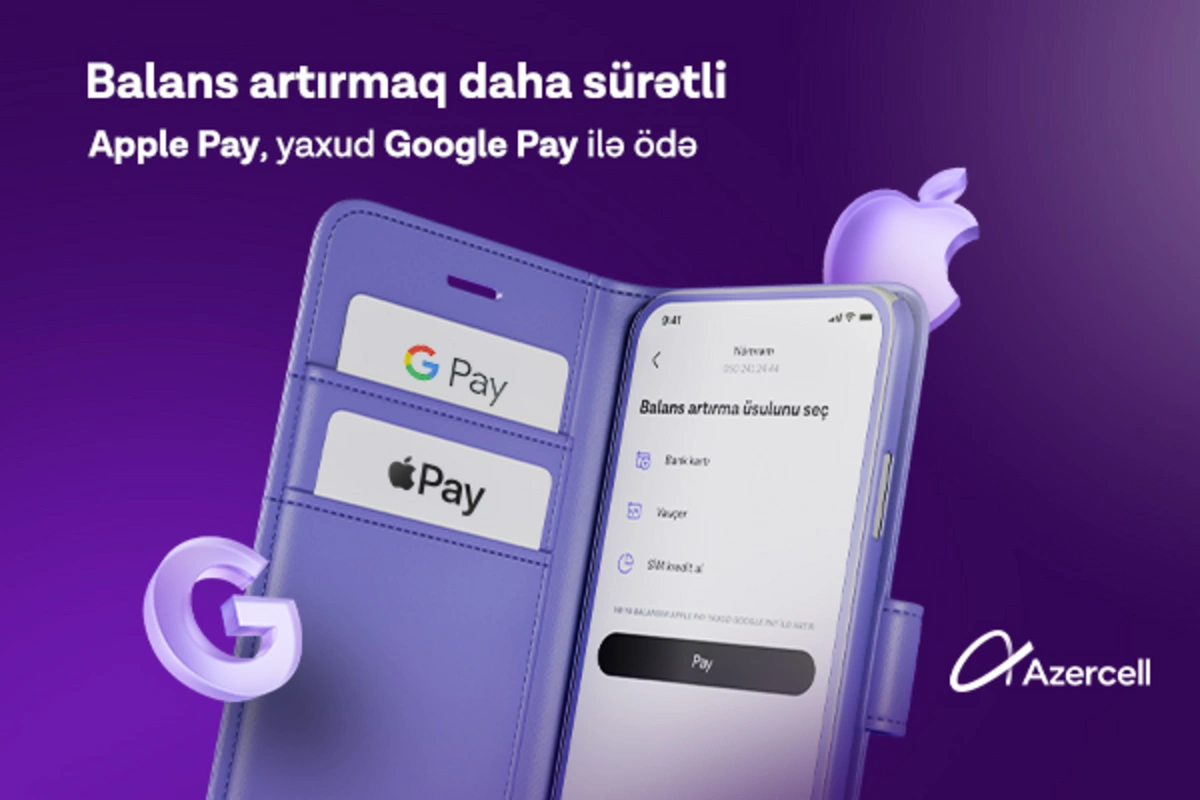 Apple Pay və Google Pay ödəniş üsulları ilk dəfə olaraq Azercell tətbiqində!