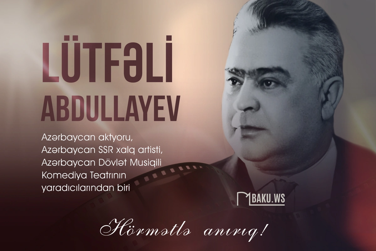 Xalq artisti Lütfəli Abdullayevin vəfatından 51 il ötür