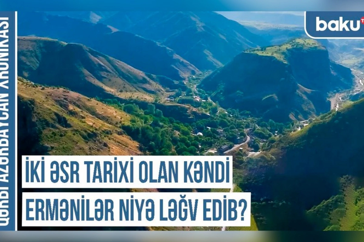 Qərbi Azərbaycan Xronikası: İki əsr tarixi olan kəndi ermənilər niyə ləğv edib?