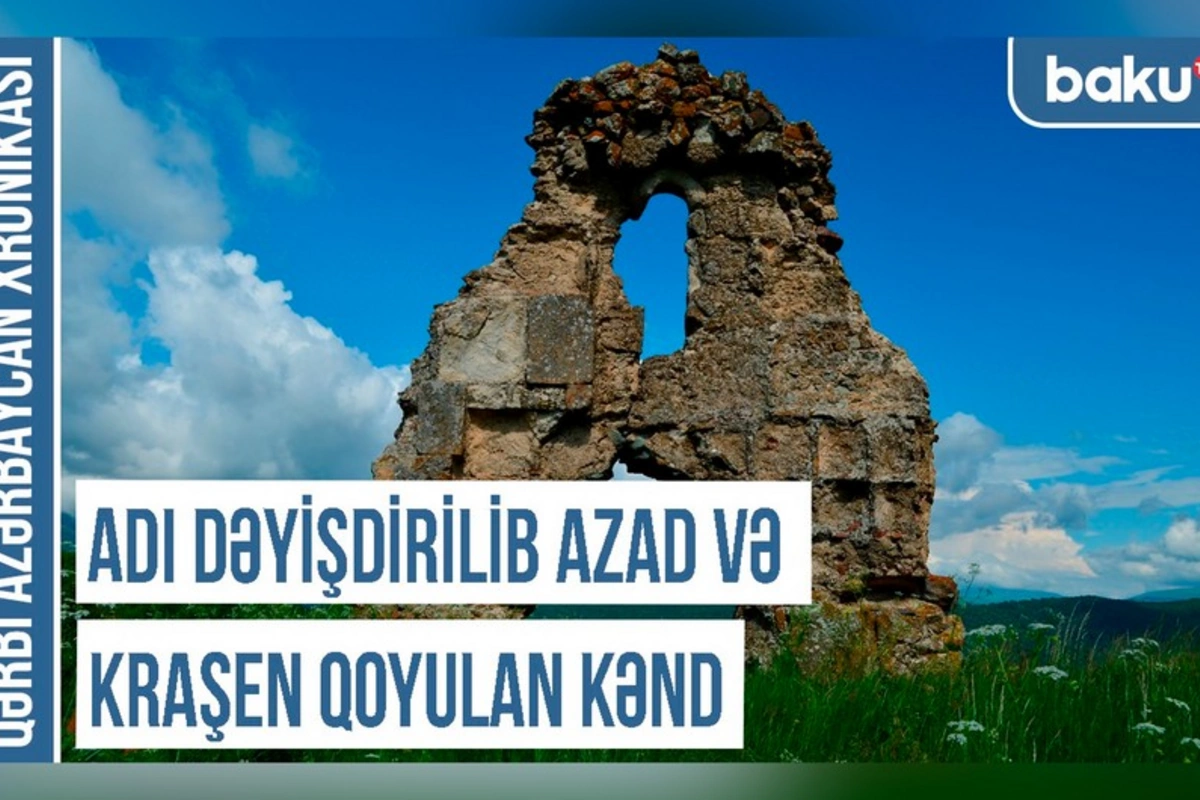 Qərbi Azərbaycan Xronikası: Adı dəyişdirilib Azad və Kraşen qoyulan kənd