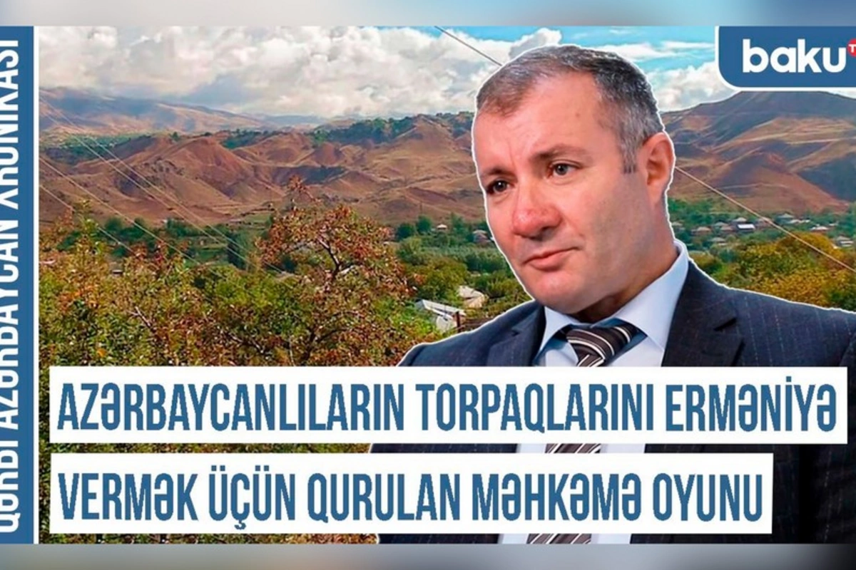 Qərbi Azərbaycan Xronikası: Azərbaycanlıların torpaqlarını erməniyə vermək üçün qurulan məhkəmə oyunu