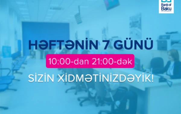 Bank of Baku həftəiçi 7 gün müştərilərin xidmətində olacaq!