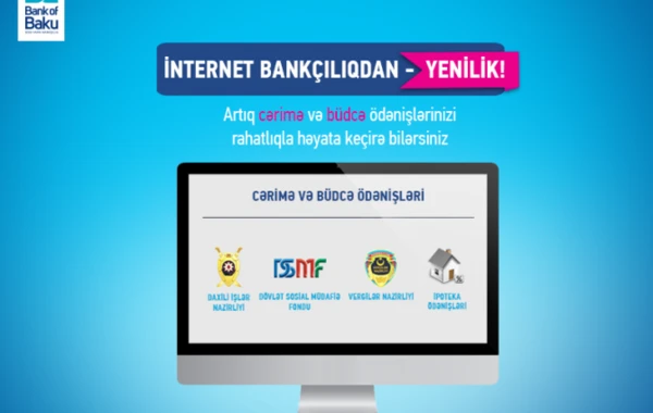 Cərimə və büdcə ödənişləriniz Bank of Baku-nun İnternet Bankçılıq xidmətində!