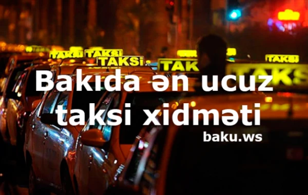 Bakının ən ucuz taksi xidmətləri (QİYMƏTLƏR)