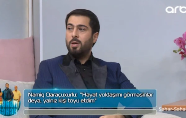 "Arvadımı kiminsə görməsini istəmirdim" - Namiq Qaraçuxurlu - VİDEO