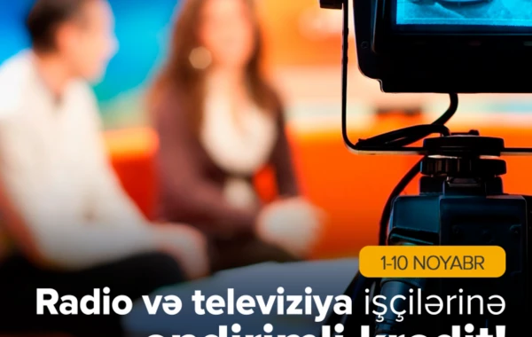 Radio və Televiziya İşçilərinə endirimli kredit!