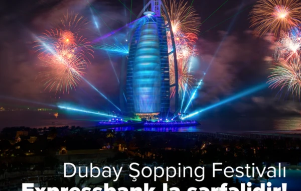 Dubay Şopping Festivalı Expressbank-la sərfəlidir!