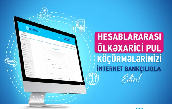 Bank of Baku-dan Sahibkarlara Banka yaxınlaşmadan hesablararası ölkəxaricinə pul köçürmə imkanı!