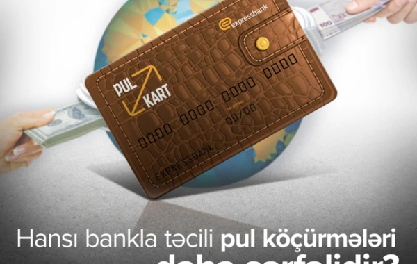 Hansı bankla təcili pul köçürmələri daha sərfəlidir?