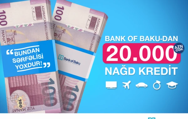 Bank of Baku-dan SƏRFƏLİ şərtlərlə 20.000 AZN-dək Nağd Pul Krediti!