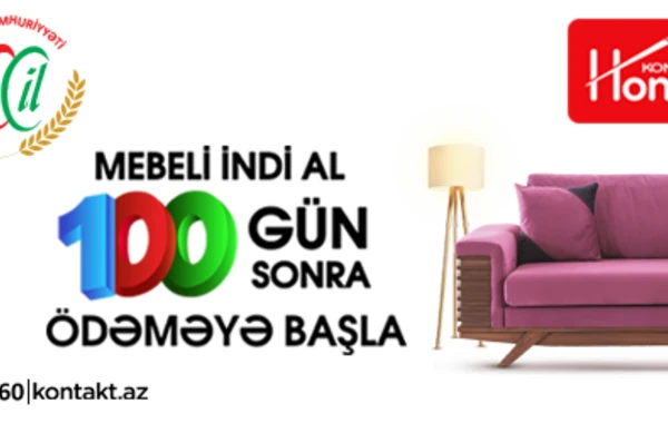 Kontakt Home Cümhuriyyətin 100 illiyi münasibətilə “Mebeli indi al, 100 gün sonra ödəməyə başla” aksiyasına start verir.