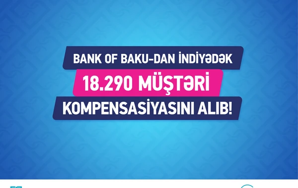 Bank of Baku indiyədək 18.290 müştərinin kompensasiyasını ödəyib!