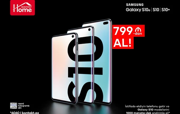 Köhnə telefonunu gətir, samsung “Galaxy s10” modelini 799 azn-dən başlayan qiymətlərlə al