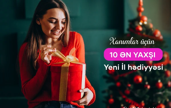 Xanımlar üçün 10 ən yaxşı Yeni il hədiyyəsi