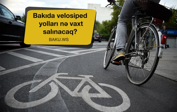 Bakının hansı ünvanlarında velosiped yolları salınmalıdır? - Son işlər görülür - RƏSMİ