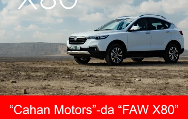 “Cahan Motors”-da “FAW X80” modelinə “Black Friday” kampaniyası!