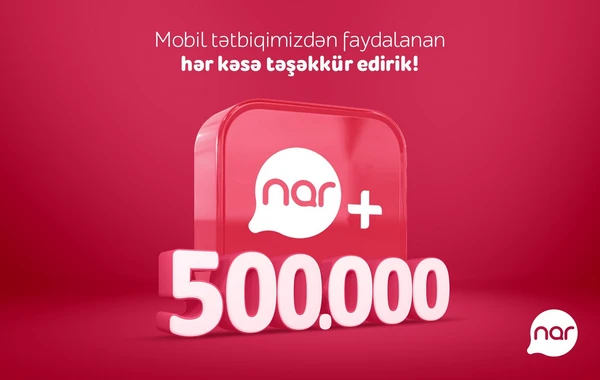 “Nar+” tətbiqinin yüklənmə sayı yarım milyonu ötdü!