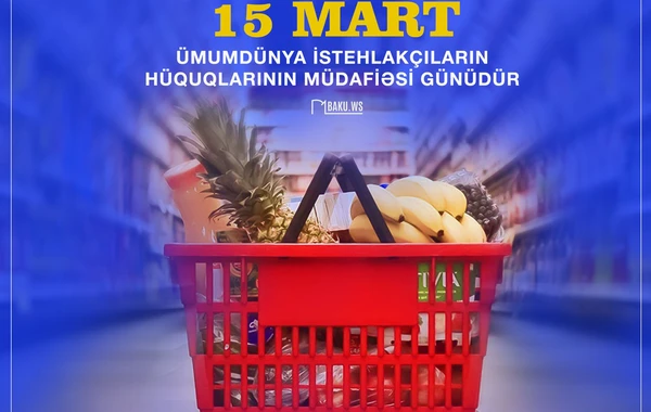 Bu gün Dünya İstehlakçı Hüquqlarının Müdafiəsi Günüdür