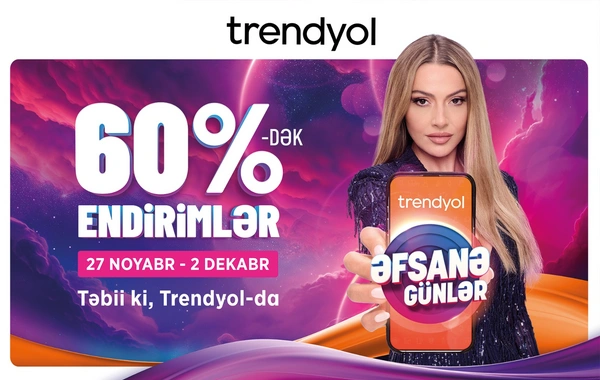 Trendyol"dan azərbaycanlı müştərilər üçün "Əfsanə günlər" kampaniyası