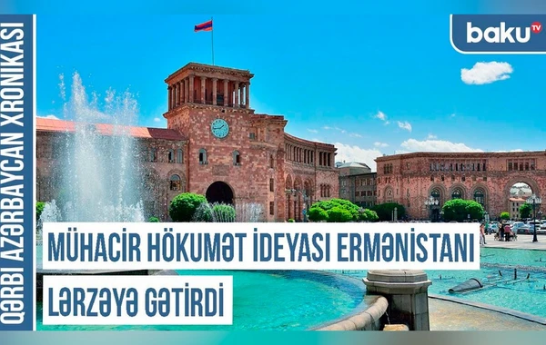 Qərbi Azərbaycan Xronikası: Mühacir hökumət ideyası Ermənistanı lərzəyə gətirdi