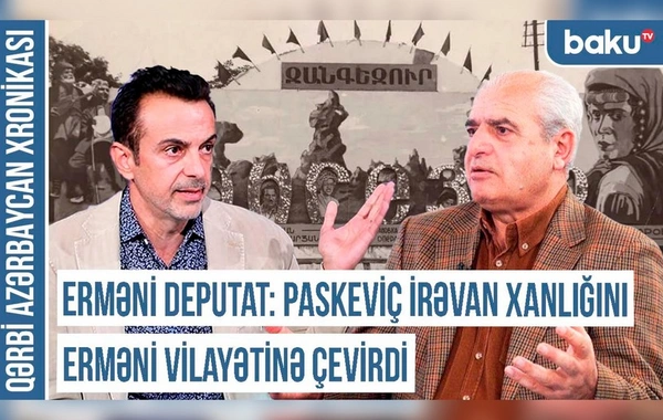 Erməni deputat: "Paskeviç İrəvan xanlığını erməni vilayətinə çevirdi"