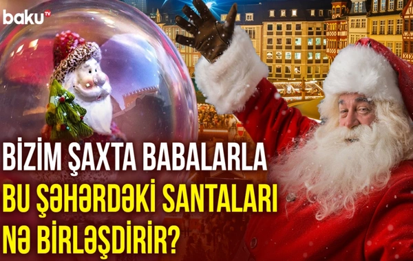 Müasir dünyadakı nağıllar aləmi: Şaxta baba ilə Santa-Klausu nə birləşdirir?